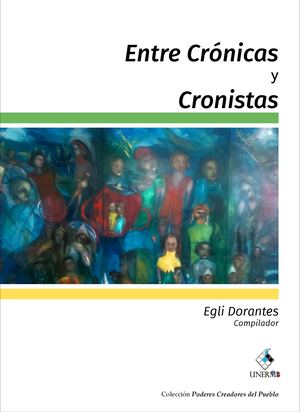 Entre Crónicas Y Cronistas Egli Dorantes Compilador
