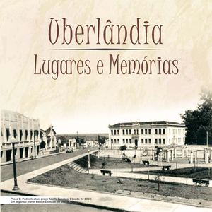 'Uberlândia: Lugares e Memórias'
