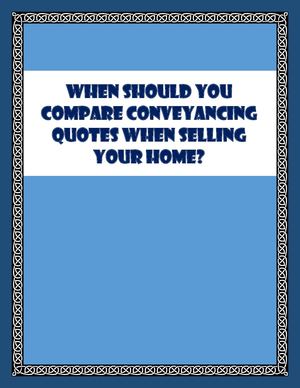 When Should You Compare Conveyancing Quotes When Selling Your Home