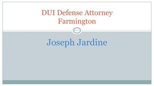 DUI Defense Attorney in Farmington