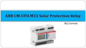The ABB CM-UFD.M33 Solar Protection Relays | Grid Protection