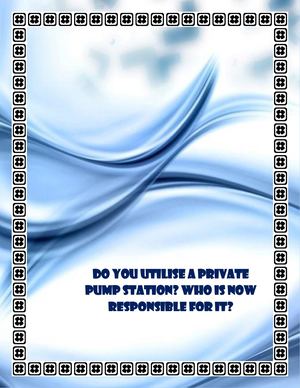 Do You Utilise A Private Pump Station? Who Is Now Responsible For It?