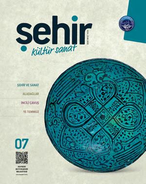 KAYSERİ BÜYÜKŞEHİR BELEDİYESİ - ŞEHİR KÜLTÜR SANAT DERGİSİ - 7. SAYI- TEMMUZ 2017
