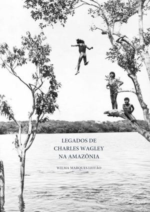 Legados De Charles Wagley Na Amazônia