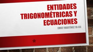 Entidades Trigonométricas Y Ecuaciones Emily Martinez