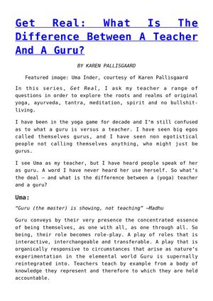 Get Real: What Is The Difference Between A Teacher And A Guru?
