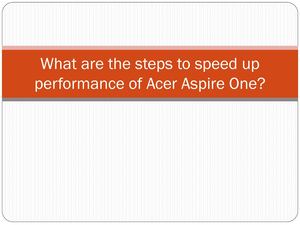What Are The Steps To Speed Up Performance Of Acer Aspire One