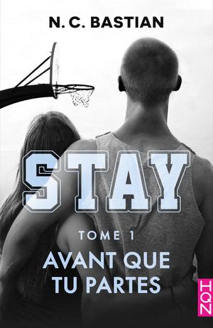 Avant que tu partes - Stay Tome 1 - N.C Bastian