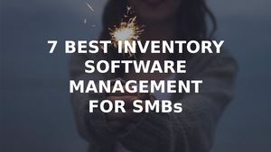 7 Best Inventory Management Software For Small Business