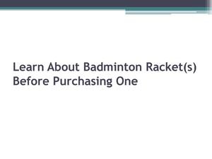 Learn About Badminton Racket(s) Before Purchasing One
