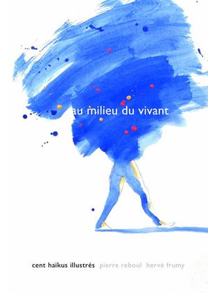 Au milieu du vivant • Cent  haïkus illustrés