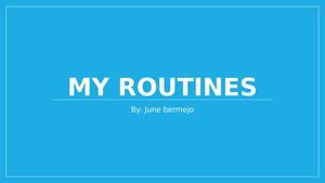 My Routines By June Bermejo 5ºa