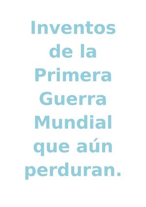 Inventos De La Primera Guerra Mundial Que Aun Perduran