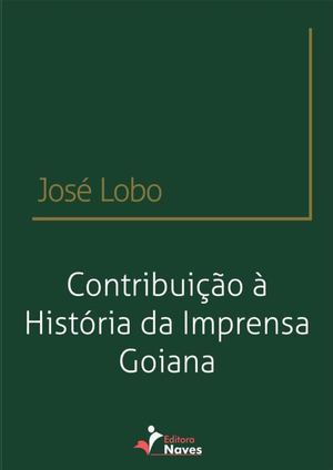 José Lobo, Contribuição à História Da Imprensa Goiana, Segunda Edição, 2017