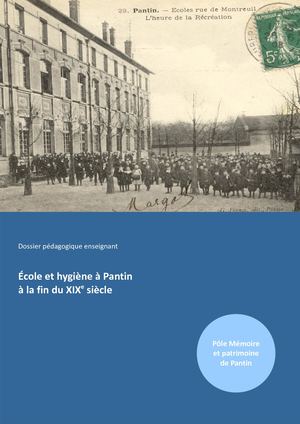 Dossier Pédagogique_École et hygiène à Pantin à la fin du XIX° siècle