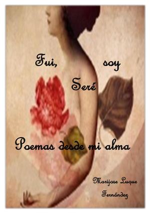 Fui, soy y seré.- Poemas desde mi Alma