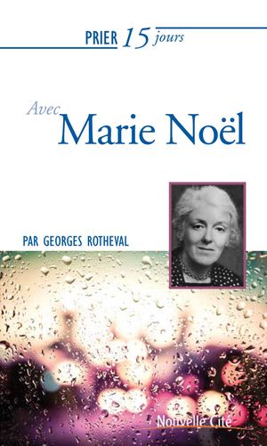 Prier 15 jours avec Marie Noël - Extrait