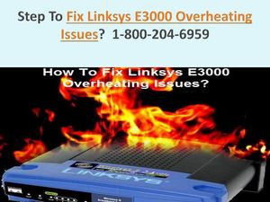 Step To Fix Linksys E3000 Overheating Issues 1 800 204 6959