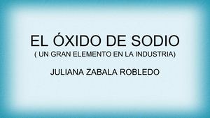 10 3 30 El Oxido De Sodio Un Gran Elemnto En La Industria Juliana Zabala