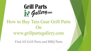 Tera Gear BBQ Parts and Gas Grill Replacement Parts at Grill Parts Gallery