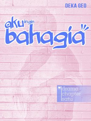 Aku Ingin Bahagia Chapter I