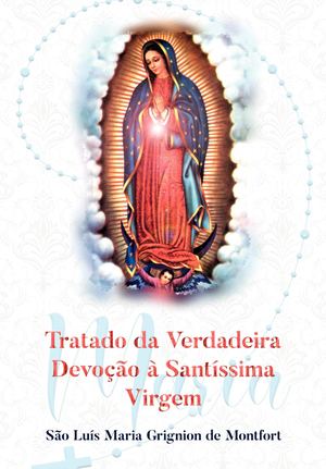 Tratado Da Verdadeira Devoção A Santíssima Virgem Maria