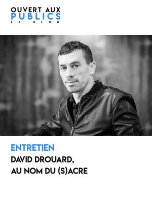 Ouvert aux publics - Entretien David Drouard