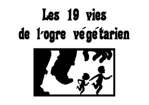 Les 19 vies de l'ogre végétarien