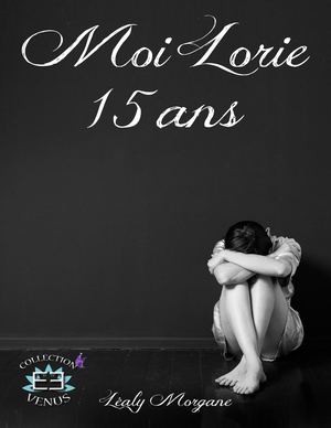 Moi, Lorie 15 Ans - Lealy Morgane