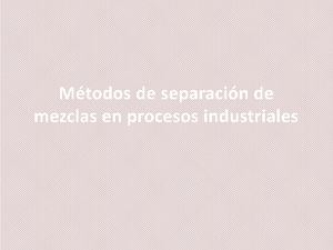 Métodos De Separación De Mezclas En Procesos Industriales