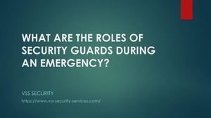 What Are The Roles Of Security Guards During An Emergency