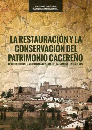La restauración y la conservación del patrimonio cacereño. Construcciones Abreu en la gestión del patrimonio de Cáceres por José Antonio Ramos y Oscar de San Macario