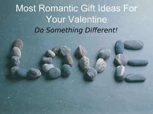 Most Romantic Gift Ideas For Your Valentine