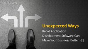 Unexpected Ways Rapid Application Development Software Can Make Your Business Better