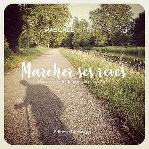 Marcher Ses Rêves, Compostelle le Chemin vers Soi