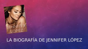 La Biografía De Jennifer López
