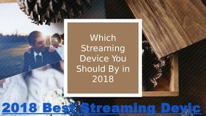 2018 Best Streaming Devices