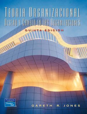 T E O R Í A O R G A N I Z A C I O N A L%2c D I S E Ñ O Y C A M B I O E N L A S O R G A N I Z A C I O N E S G A R E T H R J O N E S