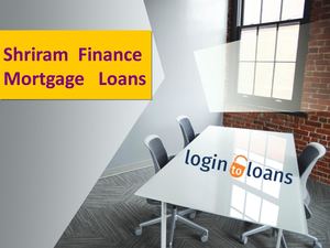 Shriram Finance Mortgage Loans, Apply For Shriram Finance Mortgage Loans In India Logintoloans