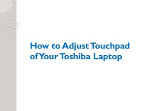 How To Adjust Touchpad Of Your Toshiba Laptop