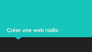 Créer Une Web Radio Pptx