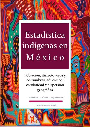 Estadísticas indígenas en México: Población, dialecto, usos y costumbre, educación escolaridad, dispersión geográfica, etc. (2013-2015)