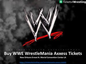 WWE Wrestlemania 34 Axxess schedule and Tickets