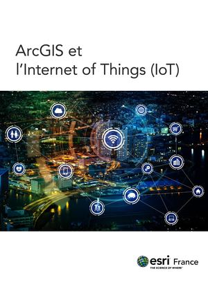 ArcGIS et  l’Internet of Things (IoT)
