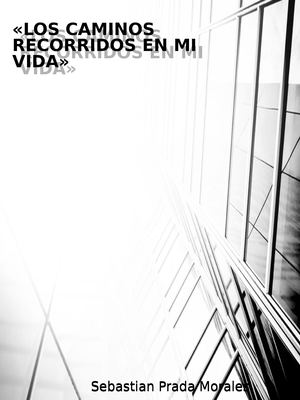 Los Caminos Recorridos En Mi Vida»