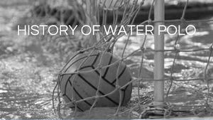 HISTORY OF WATER POLO