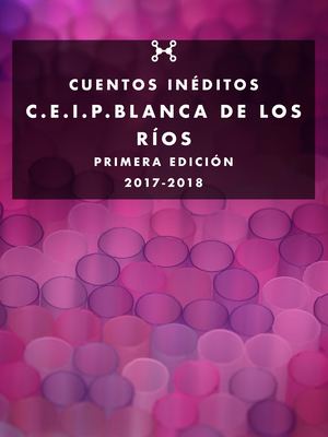 Cuentos Inéditos C.E.I.P. Blanca De Los Ríos 2018
