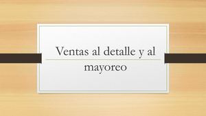 Ventas Al Detalle Y Al Mayoreo