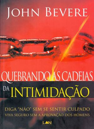 Quebrando As Cadeias Da Intimidacao -  John Bevere
