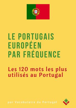 Dictionnaire de portugais européen : Les 120 mots les plus utilisés au Portugal - Vocabulaire Du Portugal